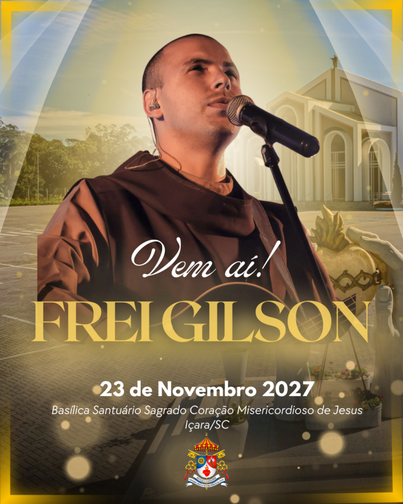 Frei Gilson fará apresentação na Basílica do Santuário Sagrado Coração Misericordioso de Jesus, em Içara
